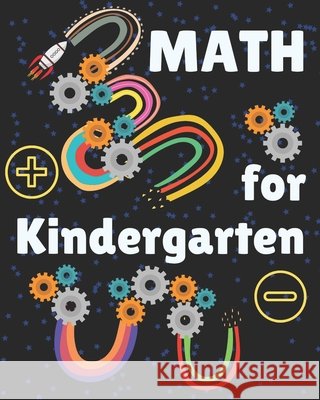 Math for Kindergarten: Kindergarten Math Workbook for kids ages 4 to 7. Exercises that will help children to learn and practice addition and subtraction. A Homeschooling Activity Book. Karlo Mágico 9798650730507 Independently Published - książka