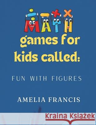 Math games for kids called: Fun with Figures Amelia Francis 9798328951562 Independently Published - książka