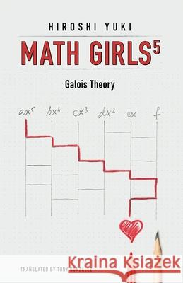 Math Girls 5: Galois Theory Hiroshi Yuki Tony Gonzalez 9781939326461 Bento Books, Inc. - książka