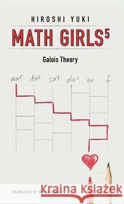 Math Girls 5: Galois Theory Hiroshi Yuki Tony Gonzalez 9781939326478 Bento Books, Inc. - książka