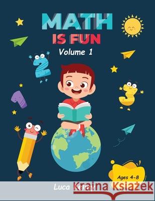 Math is Fun: Includes Engaging Activities for Kindergarten, Counting, Addition, Subtraction & Easy problems, 4-8 ages Luca Kelley 9781804001004 Booksara - książka