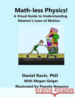 Math-Less Physics: A Visual Guide to Understanding Newton's Laws of Motion Daniel Raviv 9781535567046 Createspace Independent Publishing Platform - książka