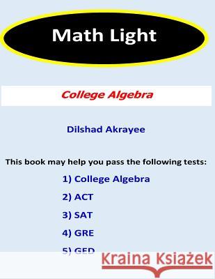 Math Light (2nd Edition): College Algebra Mr Dilshad a. Akrayee 9781979199780 Createspace Independent Publishing Platform - książka