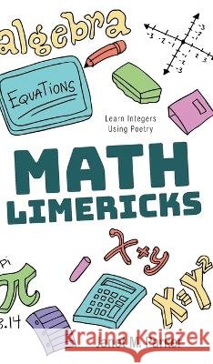 Math Limericks: Learn Integers Using Poetry Janet M Parker 9781039142763 FriesenPress - książka