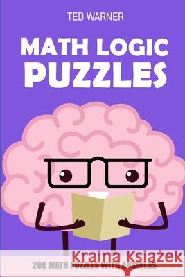 Math Logic Puzzles: Kuroshuto Puzzles - 200 Math Puzzles With Answers Ted Warner 9781981030538 Independently Published - książka