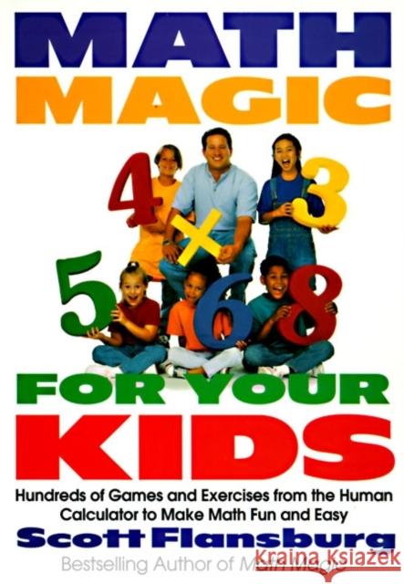 Math Magic for Your Kids: Hundreds of Games and Exercises from the Human Calculator to Make Math Fun and Easy Scott Flansburg 9780060977313 HarperCollins Publishers - książka