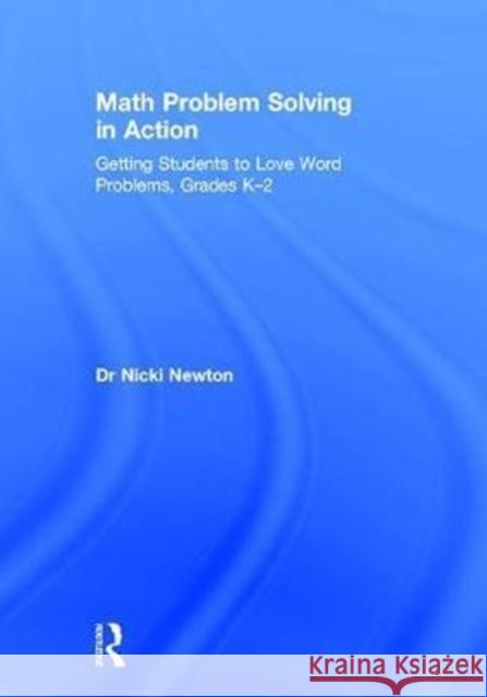 Math Problem Solving in Action: Getting Students to Love Word Problems, Grades K-2 Nicki Newton 9781138056466 Routledge - książka