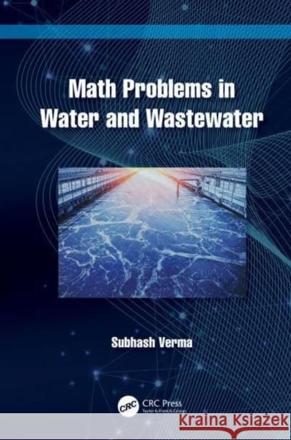 Math Problems in Water and Wastewater Subhash Verma 9781032740454 Taylor & Francis Ltd - książka