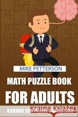 Math Puzzle Book For Adults: Kakuro 9x9 Puzzle Collection Mike Petterson 9781798542880 Independently Published - książka