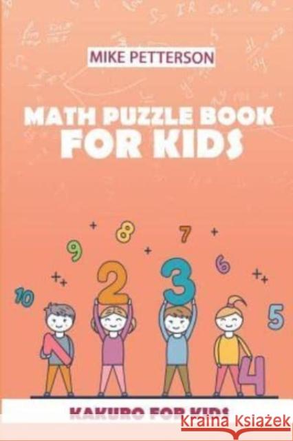 Math Puzzle Book For Kids: Kakuro For Kids Mike Petterson 9781796739961 Independently Published - książka