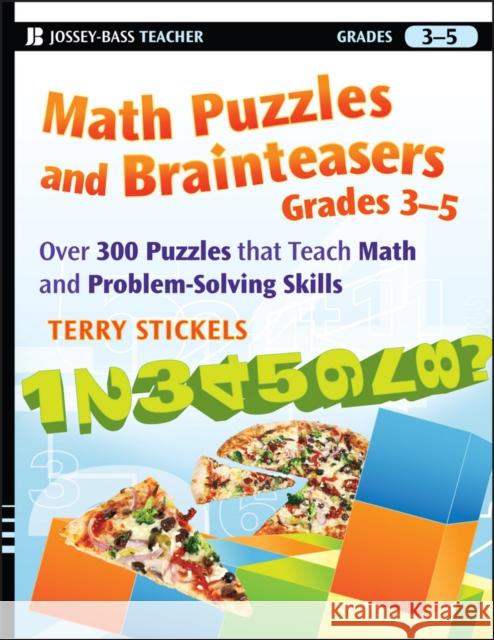Math Puzzles and Brainteasers, Grades 3-5: Over 300 Puzzles That Teach Math and Problem-Solving Skills Stickels, Terry 9780470227190 Jossey-Bass - książka