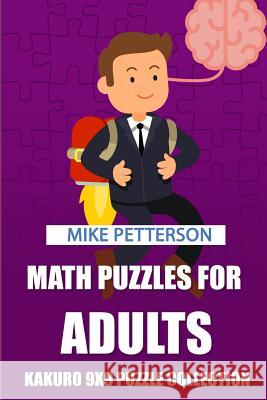 Math Puzzles For Adults: Kakuro 9x9 Puzzle Collection Mike Petterson 9781798542835 Independently Published - książka