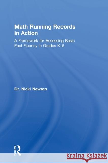 Math Running Records in Action: A Framework for Assessing Basic Fact Fluency in Grades K-5 Nicki Newton 9781138927636 Taylor & Francis Group - książka