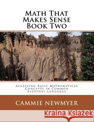 Math That Makes Sense Book Two: Accessing Basic Mathematical Concepts in Common Everyday Language Cammie Newmyer 9781542498159 Createspace Independent Publishing Platform - książka