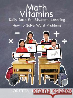 Math Vitamins: Daily Dose for Students Learning How to Solve Word Problems Everhart, Loretta Jean 9781462032518 iUniverse.com - książka