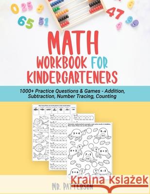 Math Workbook for Kindergarteners: 1000+ Practice Questions & Games - Addition, Subtraction, Number Tracing, Counting Homeschooling Worksheets (Ages 4 Patterson 9781774340998 Northern Press Inc. - książka