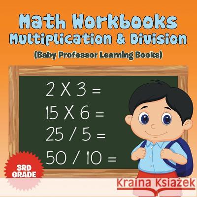 Math Workbooks 3rd Grade: Multiplication & Division (Baby Professor Learning Books) Baby Professor 9781682800300 Baby Professor - książka