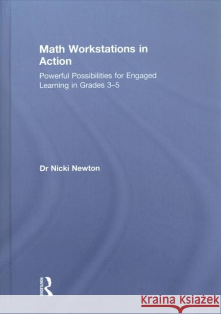 Math Workstations in Action: Powerful Possibilities for Engaged Learning in Grades 3-5 Nicki Newton 9781138675025 Routledge - książka