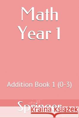 Math Year 1: Addition Book 1 (0-3) Springer 9781689176521 Independently Published - książka