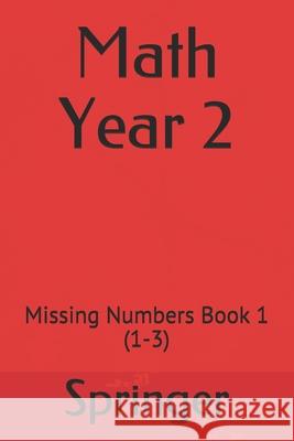 Math Year 2: Missing Numbers Book 1 (1-3) Springer 9781689795487 Independently Published - książka