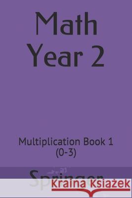 Math Year 2: Multiplication Book 1 (0-3) Springer 9781689587914 Independently Published - książka