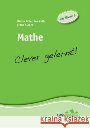 Mathe - Clever gelernt! : Ab Klasse 5 Kath, Jan; Kleene, Franz; Gühr, Dieter 9783940257093 Schulwerkstatt - książka