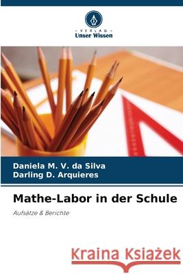 Mathe-Labor in der Schule M. V. da Silva, Daniela, D. Arquieres, Darling 9786208765866 Verlag Unser Wissen - książka