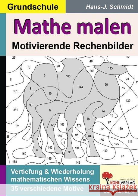 Mathe Malen : Motivierende Rechenbilder. Vertiefung & Wiederholung mathematischem Wissens. 72 Kopiervorlagen Schmidt, Hans-J. 9783956867064 Kohl-Verlag - książka