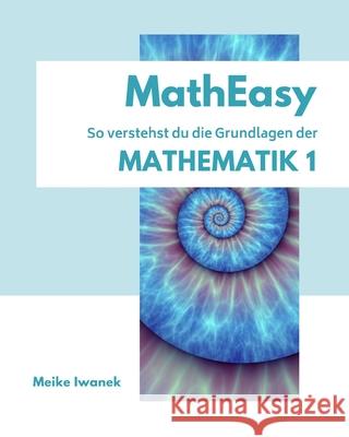 MathEasy - So verstehst du die Grundlagen der Mathematik 1 Meike Iwanek 9781689547154 Independently Published - książka