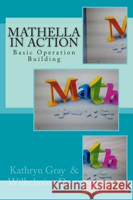 Mathella in Action: Basic Operation Building Wilhelmina Dean Kathryn Gray 9781516805181 Createspace Independent Publishing Platform - książka