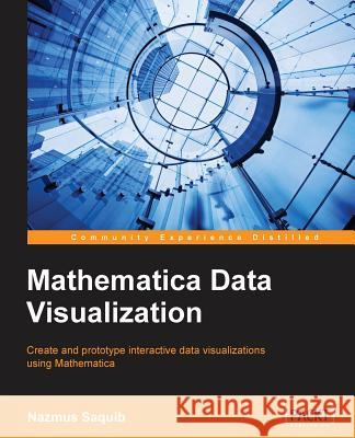 Mathematica Data Visualization Nazmus Saquib 9781783282999 Packt Publishing - książka