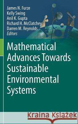 Mathematical Advances Towards Sustainable Environmental Systems James N. Furze Anil K. Gupta Darren Reynolds 9783319439006 Springer - książka