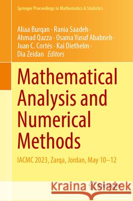 Mathematical Analysis and Numerical Methods: Iacmc 2023, Zarqa, Jordan, May 10-12 Aliaa Burqan Rania Saadeh Ahmad Qazza 9789819748754 Springer - książka