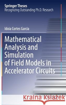 Mathematical Analysis and Simulation of Field Models in Accelerator Circuits Idoia Corte 9783030632724 Springer - książka