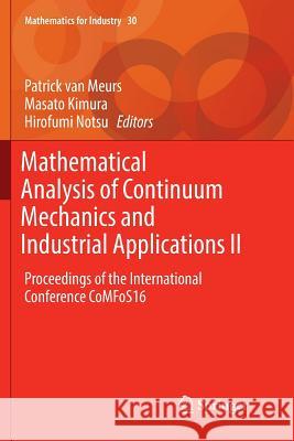 Mathematical Analysis of Continuum Mechanics and Industrial Applications II: Proceedings of the International Conference Comfos16 Van Meurs, Patrick 9789811348471 Springer - książka