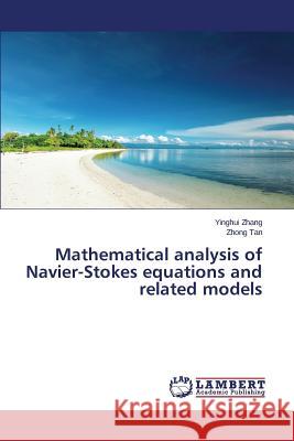 Mathematical Analysis of Navier-Stokes Equations and Related Models Zhang Yinghui 9783659556340 LAP Lambert Academic Publishing - książka