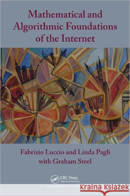 Mathematical and Algorithmic Foundations of the Internet Luccio, Fabrizio|||Pagli, Linda|||Steel, Graham 9781439831380 Chapman & Hall/CRC Applied Algorithms and Dat - książka