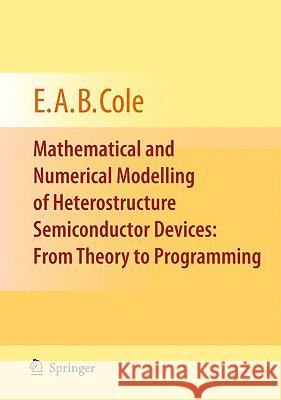 Mathematical and Numerical Modelling of Heterostructure Semiconductor Devices: From Theory to Programming E.A.B. Cole 9781848829367 Springer London Ltd - książka