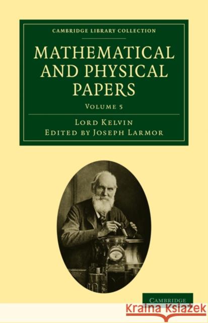 Mathematical and Physical Papers William, Baron Thomson Lord Kelvin Joseph Larmor 9781108029025 Cambridge University Press - książka