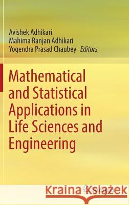 Mathematical and Statistical Applications in Life Sciences and Engineering Avishek Adhikari Mahima Ranjan Adhikari Yogendra Prasad Chaubey 9789811053696 Springer - książka