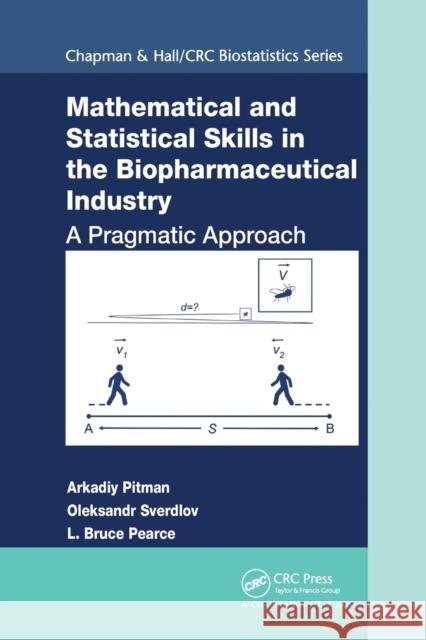 Mathematical and Statistical Skills in the Biopharmaceutical Industry: A Pragmatic Approach Arkadiy Pitman Oleksandr Sverdlov L. Bruce Pearce 9780367779511 CRC Press - książka