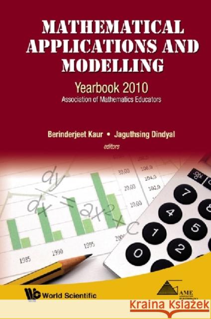 Mathematical Applications and Modelling: Yearbook 2010, Association of Mathematics Educators Kaur, Berinderjeet 9789814313339 World Scientific Publishing Company - książka