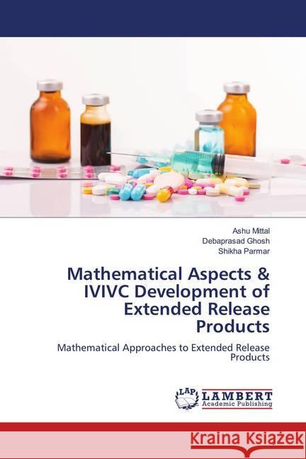 Mathematical Aspects & IVIVC Development of Extended Release Products : Mathematical Approaches to Extended Release Products Mittal, Ashu; Ghosh, Debaprasad; Parmar, Shikha 9786139829347 LAP Lambert Academic Publishing - książka