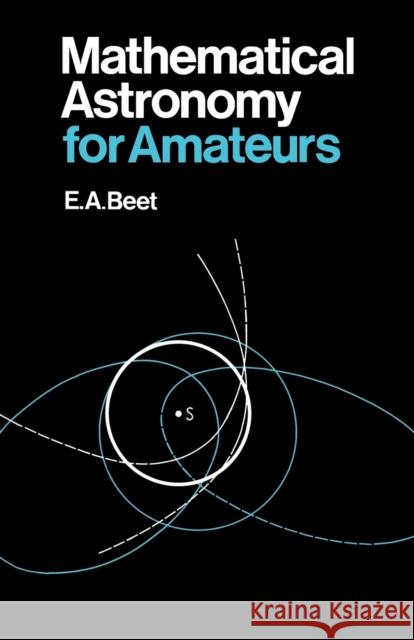 Mathematical Astronomy for Amateurs E. A. Beet 9780393333428 W. W. Norton & Company - książka