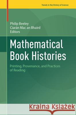 Mathematical Book Histories: Printing, Provenance, and Practices of Reading Philip Beeley Ciar?n Ma 9783031326097 Birkhauser - książka