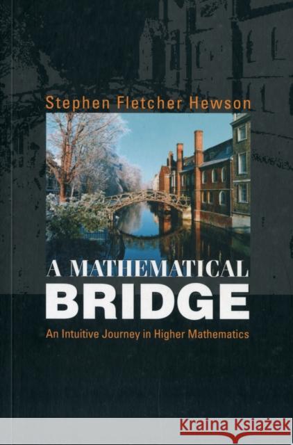 Mathematical Bridge, A: An Intuitive Journey in Higher Mathematics Hewson, Stephen Fletcher 9789812385550 World Scientific Publishing Company - książka
