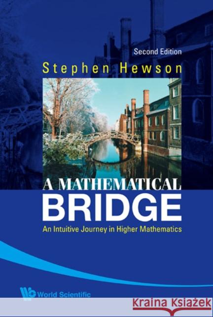 Mathematical Bridge, A: An Intuitive Journey in Higher Mathematics (2nd Edition) Hewson, Stephen Fletcher 9789812834072 World Scientific Publishing Company - książka
