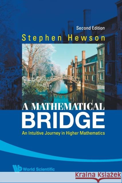 Mathematical Bridge, A: An Intuitive Journey in Higher Mathematics (2nd Edition) Hewson, Stephen Fletcher 9789812834089 WORLD SCIENTIFIC PUBLISHING CO PTE LTD - książka