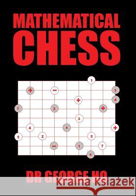 Mathematical Chess Dr George Ho 9781543401646 Xlibris - książka