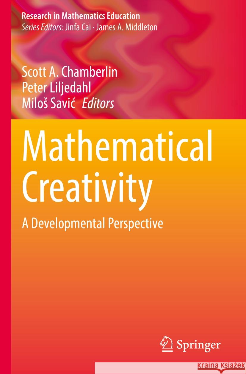 Mathematical Creativity: A Developmental Perspective Scott A. Chamberlin Peter Liljedahl Milos Savic 9783031144769 Springer - książka